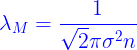 \large {\color{Blue} {\lambda _M} = \frac{1}{{\sqrt 2 \pi {\sigma ^2}n}}}